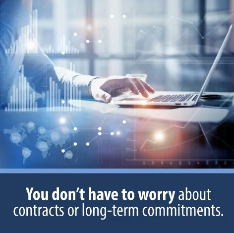 You don't have to worry about contracts or long-term commitments.