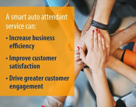 A smart auto attendant service can increase business efficiency, improve customer satisfaction, drive greater customer engagement